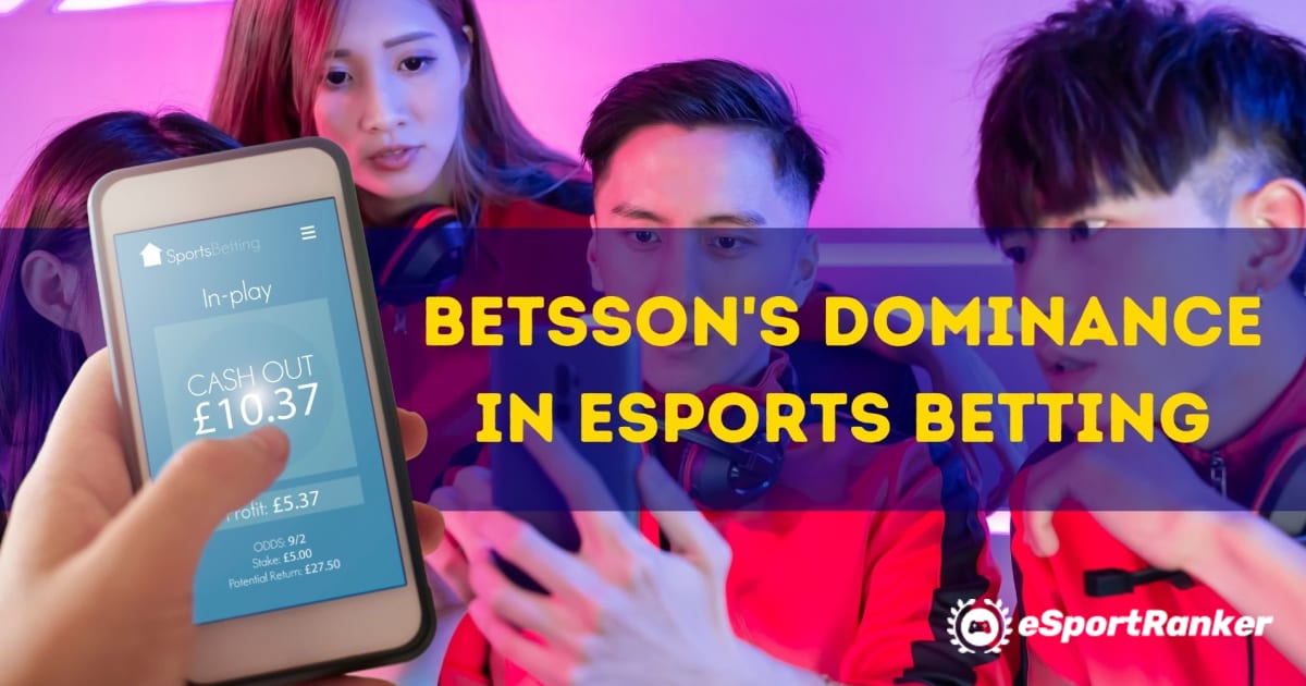 ភាពលេចធ្លោរបស់ Betsson ក្នុងការភ្នាល់ eSports
